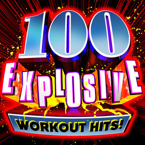 100 Explosive Workout Hits!