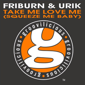Take Me Love Me(Squeeze Me Baby) (Friburn & Urik Twisted Mix)