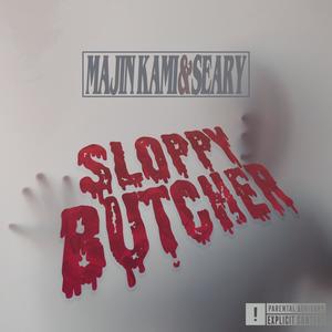 SLOPPY BUTCHER (feat. SEARY) [Explicit]