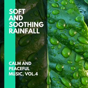 Soft and Soothing Rainfall - Calm and Peaceful Music, Vol.4