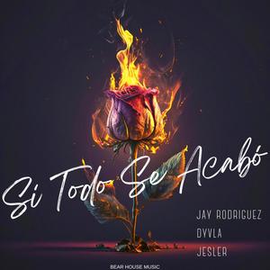 Si Todo Se Acabó (feat. Jay Rodriguez & Dyvla) (Explicit)