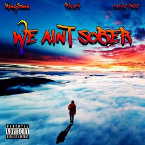 We Ain't Sober(feat. KingSann & Louie Gee) (Explicit)