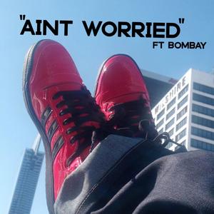 Ain't Worried (feat. Bombay) [Explicit]