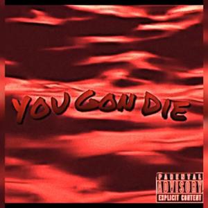 You Gon Die (feat. Tay Anderson) (Explicit)