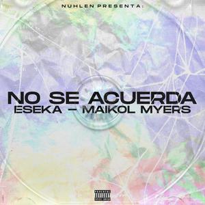 No Se Acuerda (feat. Eseka & Maikol Myers) [Explicit]