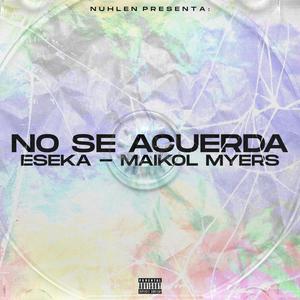 No Se Acuerda (feat. Eseka & Maikol Myers) (Explicit)