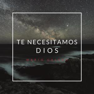 Te Necesitamos Dios