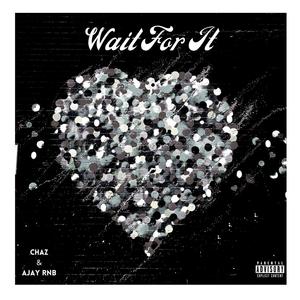 Wait For It(feat. AJAY RNB) (Explicit)