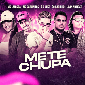 Mete Chupa (feat. Mc Larissa & Éo Fabinho) [Explicit]