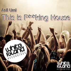 This Is F**king House (Original Mix)