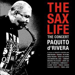 The Sax Life: The Concert (A Tribute to Paquito d'Rivera)