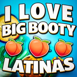 I Love Big Booty Latinas (feat. JVT Entertainment)