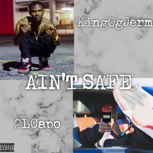 Ain't Safe (feat. 2l Capo) [Explicit]