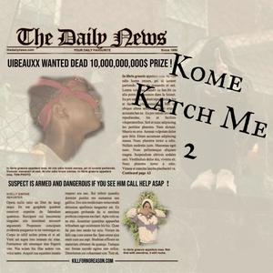 Kome Katch Me 2 (Explicit)