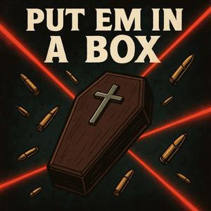Put em in a box (Explicit)
