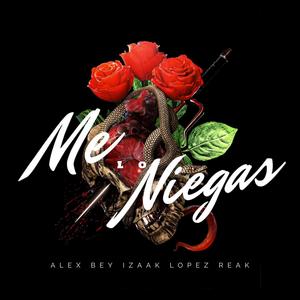 Me Lo Niegas (feat. Izaak Lopez & REAK) (Explicit)