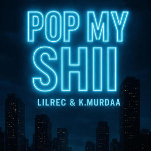 Pop My Shii (feat. K.Murdaa) (Explicit)
