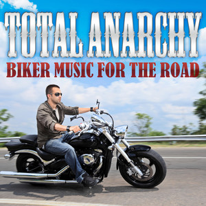 Total Anarchy - Biker Music for the Road