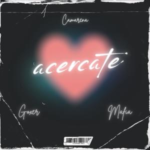 Acercate (feat. Goxer, junior bx & Mafia) (Explicit)