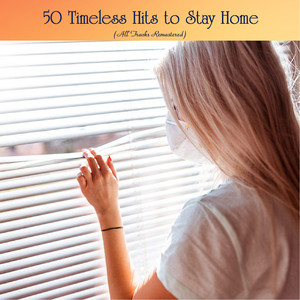 50 Timeless Hits to Stay Home (All Tracks Remastered)