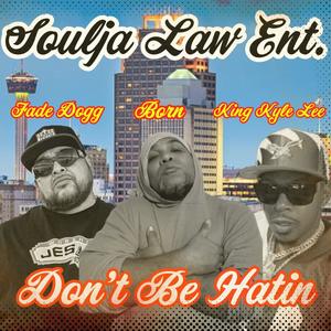 Dont Be Hatin (feat. Born, Fade Dogg & Estacks) [Explicit]