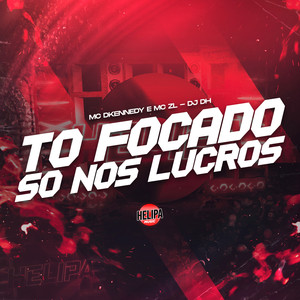 To Focado So nos Lucros (Explicit)