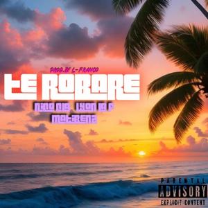 Te robare (feat. Lyon la F & Matibenz)