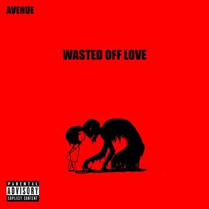 Avenue - Wasted Off Love