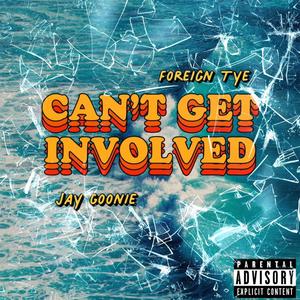 Can't Get Involved (feat. Jay Goonie) (Explicit)