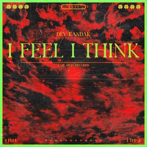 I FEEL I THINK