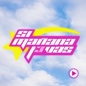 Si mañana t3 vas (Explicit)