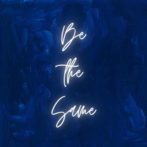 Be the Same