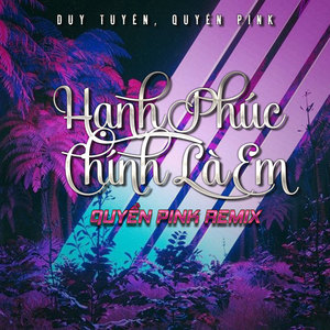 Hạnh Phúc Chính Là Em (Quyền Pink Remix)
