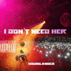 I Don't Need Her (Explicit)