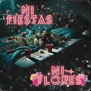 Ni fiestas, Ni flores