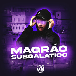 Magrão Subgalático (Explicit)