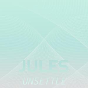 Jules Unsettle