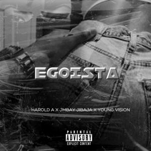 Egoista (feat. Harold A, Young Vision & JmBay)