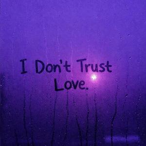 I Don't Trust Love