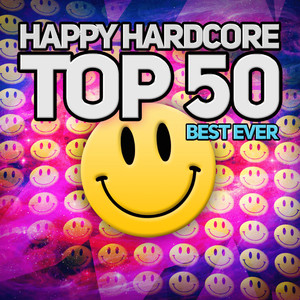 Happy Hardcore Top 50 (Best Ever) [Explicit]