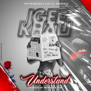 Understand (feat. IGee Khali)