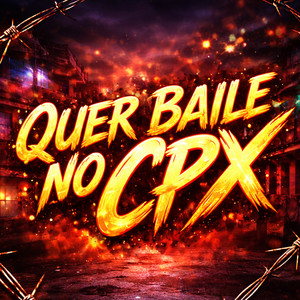 QUER BAILE NO CPX (Explicit)