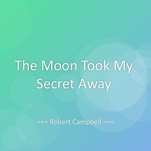 The Moon Took My Secret Away