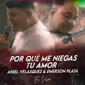 Por Qué Me Niegas Tu Amor (En Vivo)