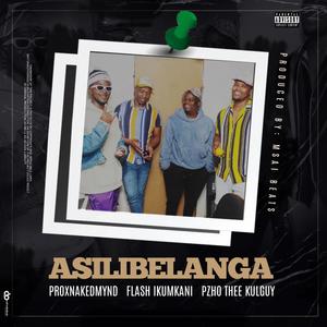 Asilibelanga (feat. Flash Ikumkani & Pzho TKG) [Explicit]