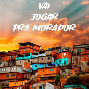 Vai Jogar Pra Morador (Explicit)