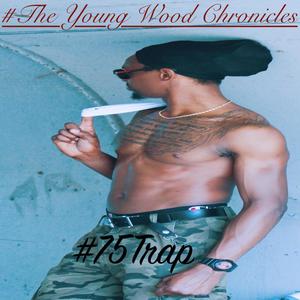 #TheYoungWoodChronicles #75Trap (Explicit)