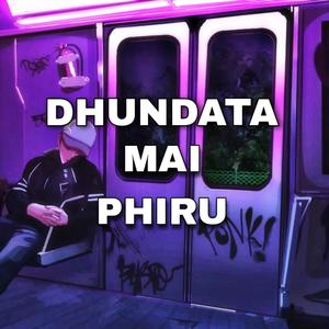 Dhundata mai phiru