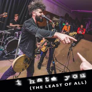I Hate You (The Least of All) (feat. CoaastGxd, Saul Sitar, Alex Campbell & Glen Willows)