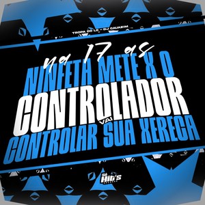 Na 17 as Ninfeta Mete x O Controlador Vai Controlar Sua Xereca (Explicit)